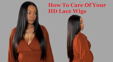How To Care Of Your HD Lace Wigs