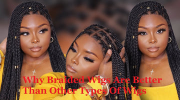 Why Braided Wigs Are Better Than Other Types Of Wigs