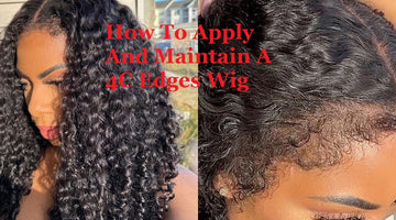 How To Apply And Maintain A 4C Edges Wig