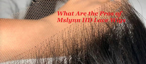 What Are the Pros of Mslynn HD Lace Wigs