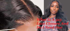 What is a 5x5 Lace Closure and Do I Need One