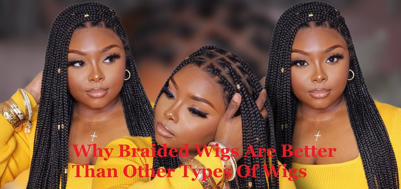 Why Braided Wigs Are Better Than Other Types Of Wigs – Mslynn Hair