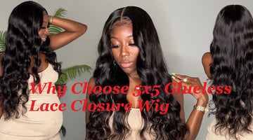 Why Choose 5x5 Glueless Lace Closure Wig