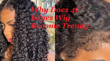 Why Does 4C Edges Wig Become Trendy